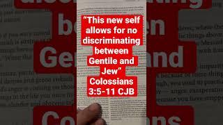 “This new self allows for no discriminating between Gentile and Jew” Colossians 3:5-11 CJB