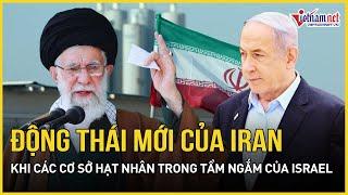 Động thái mới bất ngờ của Iran khi các cơ sở hạt nhân vẫn trong tầm ngắm của Israel | Báo VietNamNet