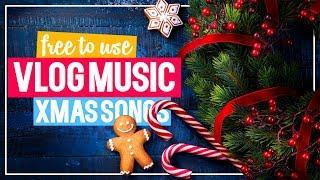 Christmas Vlog Music I Xmas Songs for Vlogging I No Copyright Music