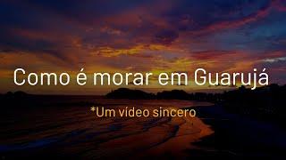 Como é morar no Guarujá? Vale a pena? (Sincero)