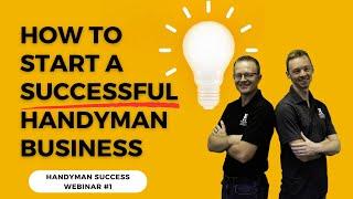 How To Start A Successful Handyman Business | Handyman Success Webinar #1