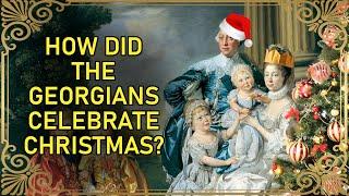 How Decadent Was A Georgian Christmas? | How Christmas Was Celebrated In The 18th Century