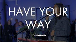 Have Your Way | Unplugged: Encounter | Liveloud Canada