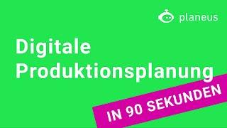 Digitale Produktionsplanung – in 90 Sekunden erklärt!