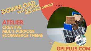 Atelier Creative Multi-Purpose eCommerce Theme Download, Installation and Demo Import