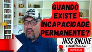 Quando existe Incapacidade Permanente quais são os Direitos de quem é Incapacitado Permanente Inss