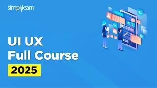 UI UX Full Course 2025 | UI UX Design Tutorial | UI UX Design Course | UI UX Design | Simplilearn