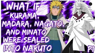 What if Kyuubi, Madara, Nagato, and Minato were sealed into Naruto | PART 1