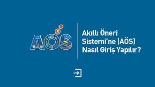 Akıllı Öneri Sistemi'ne (AÖS) nasıl giriş yapılır?