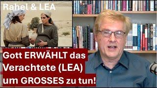 GEHEIMNIS der LEA- Gott ist in Schwachen STARK, Er gebraucht Verachtete!