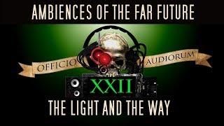 Ambiences of the Far Future Part XXII - The Light and the Way