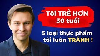 Tôi tránh 5 loại thực phẩm và cơ thể tôi trẻ hơn 30 tuổi! Giáo sư Di truyền học David Sinclair