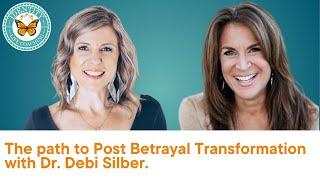 Post Betrayal Transformation with Dr. Deb Silber