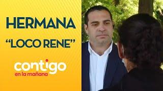 "GANAN MILLONES CON ESTO": Hermana de "Loco Rene" explicó denuncia - Contigo en la Mañana