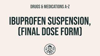 How to use Ibuprofen Suspension, (Final Dose Form) - Explain Uses,Side Effects,Interactions