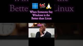 When Someone say Windows is better then Linux #windows #linux