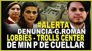 REVELADOR! Gino Román denuncia TROLLS CENTER y Lobbies de Min. Hania Pérez de Cuellar