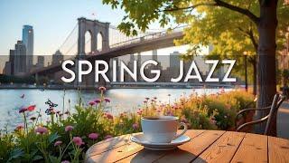 Spring Coffee Jazz  Bossa Nova Piano & Smooth Jazz Background Music for Joyful Moods 