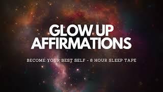 GLOW UP AND BECOME YOUR BEST SELF WITH THESE AFFIRMATIONS - 8 HOUR SLEEP TAPE, SELF CONCEPT - PART 2