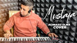 Acımasız Olma (Cover) Mustafa Canik
