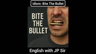 Idiom 001 - Bite The Bullet | Meaning and Examples | English with JP Sir