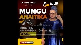 Monica Mwandwanga - Mungu Anaitika (Official Music Audio)