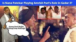 Is Nana Patekar Playing Amrish Puri's Role In GADAR 3?: Sunny Deol Mujhe PATKEGA Aap Dekhoge?