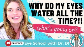 Why Do My Eyes Water All The Time?!! What's Going on With Those Watery Eyes?!! Eye Doctor Explains