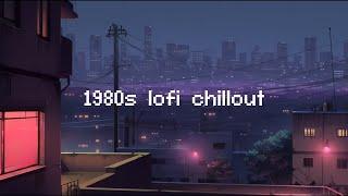 1980s lo-fi chillout  Lofi Hip Hop Mix [ Beats To Chill / Relax ]