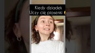 KIEDY DZIADEK UCZY CIĘ PIOSENKI 