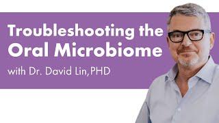 Weed, feed, or seed the oral microbiome? Troubleshooting the oral microbiome with David Lin PHD