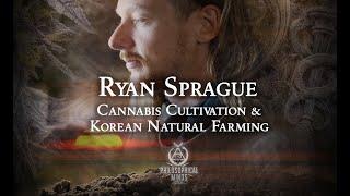 Ryan Sprague: Cannabis Cultivation, Korean Natural Farming, and Soil Science