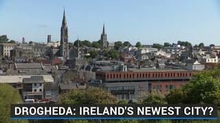 Drogheda: Ireland's newest city?