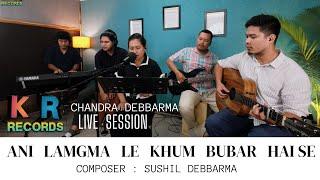 Ani Langma Le Khum Bubar Hai Se II Chandra Debbarma II KR RECORDS LIVE SESSION