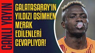 CANLI | Galatasaray'ın yıldızı Victor Osimhen merak edilenleri cevaplıyor!