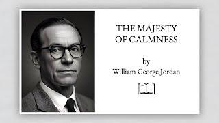 The Majesty of Calmness by William George Jordan | full videobook