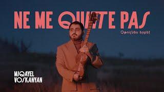 Miqayel Voskanyan - Ne me quitte pas/Չթողնես երբեք (version Armenienne)