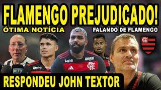 FLAMENGO PREJUDICADO l DIRIGENTE RESPONDE JHON TEXTOR l ÓTIMA NOTÍCIA NO FLAMENGO!