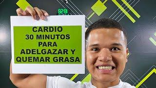 CARDIO 30 MINUTOS PARA ADELGAZAR Y QUEMAR GRASA