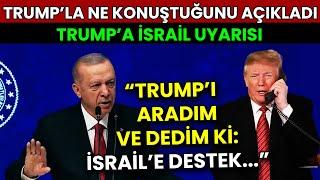 TRUMP'I ARADIM VE DEDİM Kİ... Erdoğan Yeni Başkan Trump'a İsrail Hakkında Ne Söylediğini Anlattı