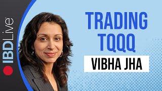 Tactical Strategies For Actively Trading TQQQ To Rev Up Your Returns: Vibha Jha | IBD Live