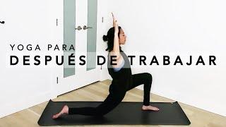 YOGA PARA DESPUÉS DEL TRABAJO | RELÁJATE Y DESPEJA TU MENTE DESPUÉS TRABAJAR