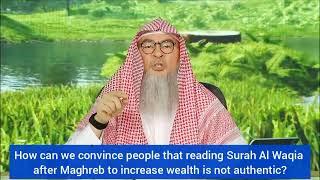 How 2 convince people that reciting Surah Waqia after maghrib to ward poverty is not authentic Assim