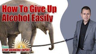 How To Give Up Alcohol Easily - Stop Drinking Expert