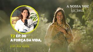 A força da Vida, com Ana Varela