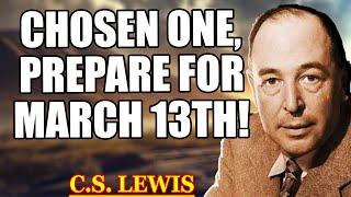 Chosen One, March 13th Will Decide Your Fate—Your Life Will Never Be the Same | C.S. Lewis 2025