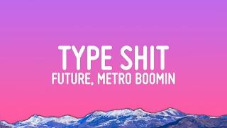 Future, Metro Boomin - Type Shit (Lyrics)