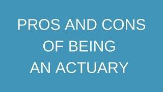 Pros and cons of being an actuary