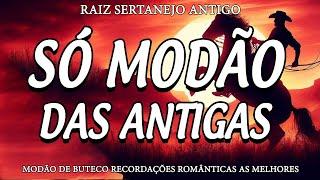 MODÃO DAS ANTIGAS - AS MELHORES SERTANEJO RAIZ MODA DE VIOLA - RAIZ SERTANEJA SÓ MODÃO!