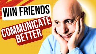 You Can Communicate Better and WIN Friends if You Simply...